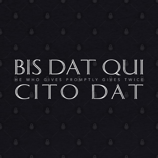 Latin Inspirational Quote: Bis Dat Qui Cito Dat (He Who Gives Promptly Gives Twice) by Elvdant